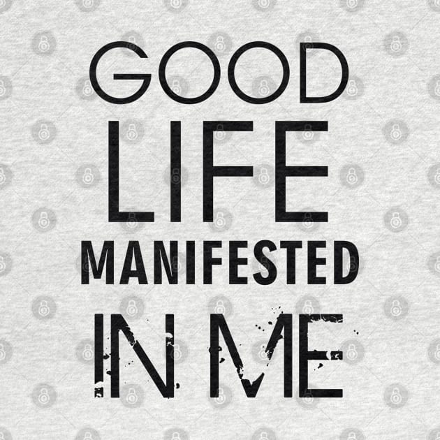 Good Life Manifested in me by Markyartshop